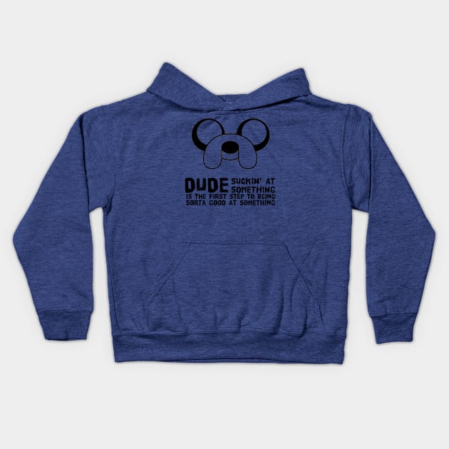 Dude suckin at something is the first step to sorta being good at something Kids Hoodie by WordFandom